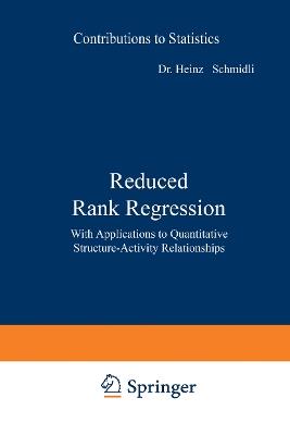 Reduced Rank Regression: With Applications to Quantitative Structure-Activity Relationships - Heinz Schmidli - cover