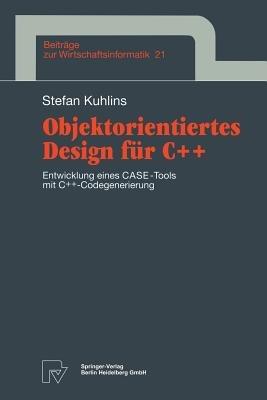 Objektorientiertes Design für C++: Entwicklung eines CASE-Tools mit C++ -Codegenerierung - Stefan Kuhlins - cover