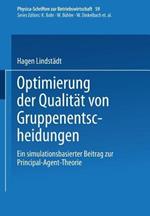 Optimierung der Qualität von Gruppenentscheidungen: Ein simulationsbasierter Beitrag zur Principal-Agent-Theorie