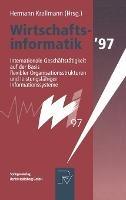 Wirtschaftsinformatik '97: Internationale Geschaftstatigkeit auf der Basis Flexibler Organisationsstrukturen und Leistungsfahiger Informationssysteme = Business Informatics '97 - cover