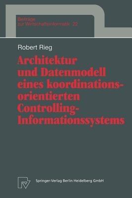 Architektur und Datenmodell eines koordinationsorientierten Controlling-Informationssystems - Robert Rieg - cover