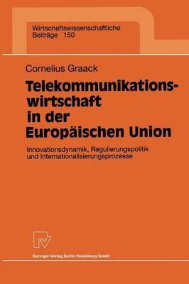 Telekommunikationswirtschaft in der Europäischen Union: Innovationsdynamik, Regulierungspolitik und Internationalisierungsprozesse - Cornelius Graack - cover