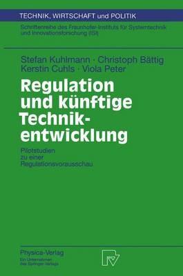 Regulation und künftige Technikentwicklung: Pilotstudien zu einer Regulationsvorausschau - Stefan Kuhlmann,Christoph Bättig,Kerstin Cuhls - cover