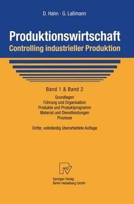 Produktionswirtschaft - Controlling industrieller Produktion: Band 1+2: Grundlagen, Führung und Organisation, Produkte und Produktprogramm, Material und Dienstleistungen, Prozesse - Dietger Hahn,Gert Laßmann - cover