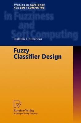 Fuzzy Classifier Design - Ludmila I. Kuncheva - cover