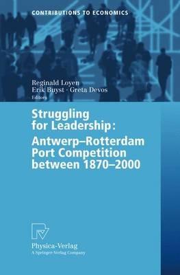 Struggling for Leadership: Antwerp-Rotterdam Port Competition between 1870 –2000 - cover