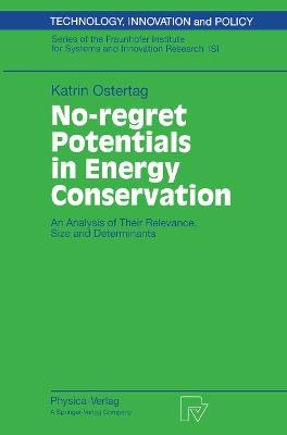 No-regret Potentials in Energy Conservation: An Analysis of Their Relevance, Size and Determinants - Katrin Ostertag - cover