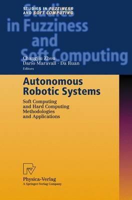 Autonomous Robotic Systems: Soft Computing and Hard Computing Methodologies and Applications - cover