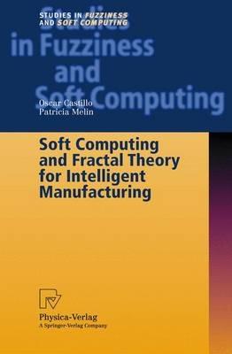 Soft Computing and Fractal Theory for Intelligent Manufacturing - Oscar Castillo,Patricia Melin - cover