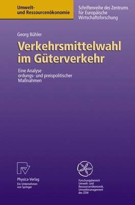 Verkehrsmittelwahl im Güterverkehr: Eine Analyse ordnungs- und preispolitischer Maßnahmen - Georg Bühler - cover