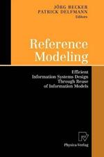 Reference Modeling: Efficient Information Systems Design Through Reuse of Information Models