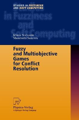 Fuzzy and Multiobjective Games for Conflict Resolution - Ichiro Nishizaki,Masatoshi Sakawa - cover