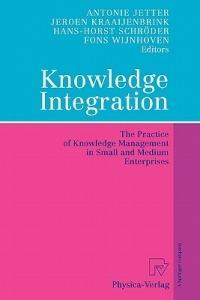 Knowledge Integration: The Practice of Knowledge Management in Small and Medium Enterprises - cover