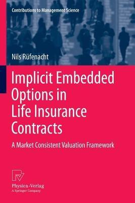 Implicit Embedded Options in Life Insurance Contracts: A Market Consistent Valuation Framework - Nils Rüfenacht - cover