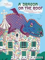 A Dragon on the Roof: A Children's Book Inspired by Antoni Gaudi