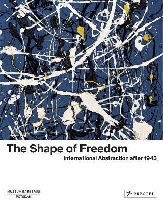 The Shape of Freedom: International Abstraction after 1945 - cover