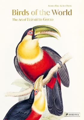 Birds of the World: The Art of Elizabeth Gould - Andrea Hart,Ann Datta - cover