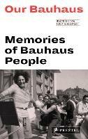 Our Bauhaus: Memories of Bauhaus People