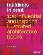 Buildings in Print: 100 Influential & Inspiring Illustrated Architecture Books