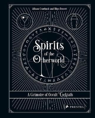 Spirits of the Otherworld: A Grimoire of Occult Cocktails and Drinking Rituals - Allison Crawbuck,Rhys Everett - cover