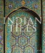 Indian Tiles: Architectural Ceramics from Sultanate and Mughal India and Pakistan