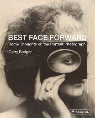 Best Face Forward: Some Thoughts on the Portrait Photograph - Gerry Badger - cover