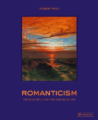 Romanticism: The Beautiful and the Sublime in Art - Norbert Wolf - cover