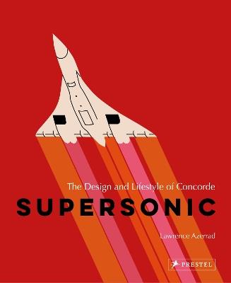 Supersonic: The Design and Lifestyle of Concorde - Lawrence Azerrad - cover