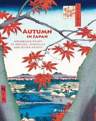 Autumn in Japan: Woodblock Prints by Hokusai, Hiroshige and Other Artists - Anne Sefrioui - cover