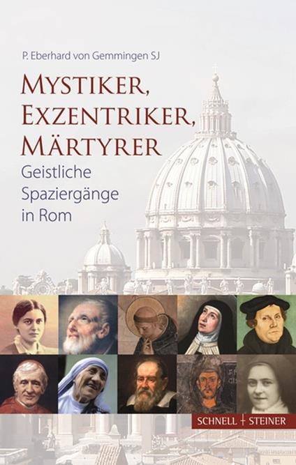 Mystiker, Exzentriker, Maertyrer. Geistliche Spaziergänge in Rom - Eberhard von Gemmingen - copertina