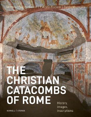 The christian catacombs of Rome. History, images, inscriptions - Vincenzo Fiocchi Nicolai,Fabrizio Bisconti,Danilo Mazzoleni - copertina