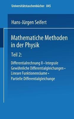 Mathematische Methoden in der Physik: Teil 2: Differentialrechnung II · Integrale · Gewöhnliche Differentialgleichungen · Lineare Funktionenräume · Partielle Differentialgleichungen - H.J. Seifert,Trümper - cover