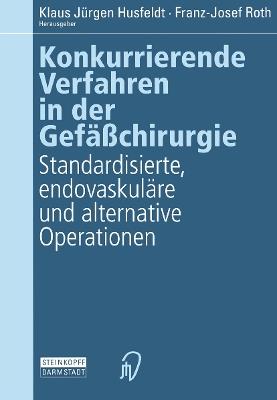 Konkurrierende Verfahren in der Gefäßchirurgie: Standardisierte, endovaskuläre und alternative Operationen - cover