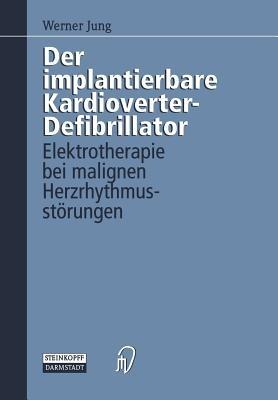 Der implantierbare Kardioverter-Defibrillator: Elektrotherapie bei malignen Herzrhythmusstörungen - Werner Jung - cover