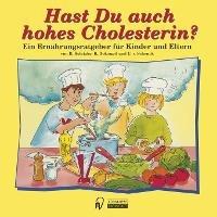 Hast Du auch hohes Cholesterin?: Ein Ernährungsratgeber für Kinder und Eltern - cover