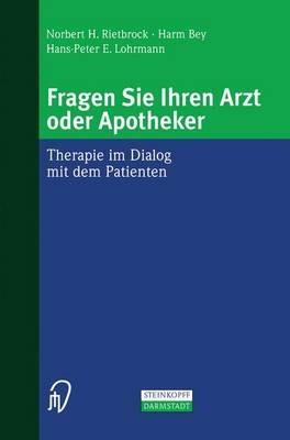 Fragen Sie Ihren Arzt oder Apotheker: Therapie im Dialog mit dem Patienten - N.H. Rietbrock,H. Bey,H.-P.E. Lohrmann - cover