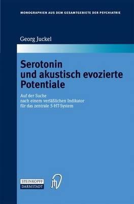 Serotonin und akustisch evozierte Potentiale: Auf der Suche nach einem verlässlichen Indikator für das zentrale 5-HT-System - Georg Juckel - cover