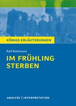 Im Frühling sterben von Ralf Rothmann. Textanalyse und Interpretation mit ausführlicher Inhaltsangabe und Abituraufgaben mit Lösungen.