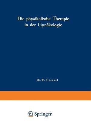 Die physikalische Therapie in der Gynäkologie - A. Laqueur,W. Rump,H. Wintz - cover
