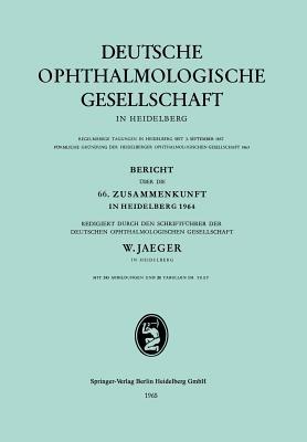 Bericht über die 66. Zusammenkunft in Heidelberg 1964: Redigiert durch den Schriftführer der Deutschen Ophthalmologischen Gesellschaft - cover
