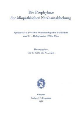 Die Prophylaxe der idiopathischen Netzhautabhebung: Symposion der Deutschen Ophthalmologischen Gesellschaft vom 21.–23. September 1970 in Wien - cover