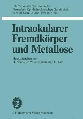 Intraokularer Fremdkörper und Metallose: Internationales Symposion der Deutschen Ophthalmologischen Gesellschaft vom 30. März – 2. April 1976 in Köln - cover