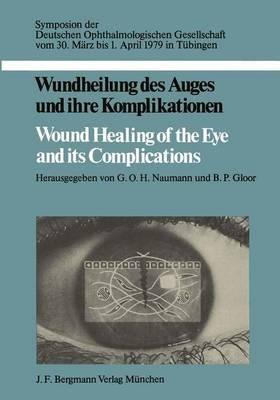 Wundheilung des Auges und ihre Komplikationen / Wound Healing of the Eye and its Complications: Symposion der Deutschen Ophthalmologischen Gesellschaft vom 30. März bis 1. April 1979 in Tübingen - cover