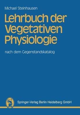Lehrbuch der Vegetativen Physiologie: nach dem Gegenstandskatalog - M. Steinhausen - cover
