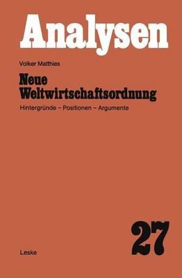 Neue Weltwirtschaftsordnung: Hintergründe — Positionen — Argumente - Volker Matthies - cover