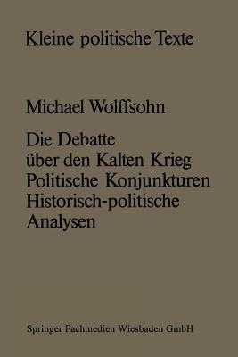 Die Debatte über den Kalten Krieg: Politische Konjunkturen — historisch-politische Analysen - Michael Wolffsohn - cover