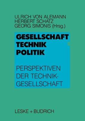 Gesellschaft — Technik — Politik: Perspektiven der Technikgesellschaft - Ulrich Alemann,Herbert Schatz,Georg Simonis - cover