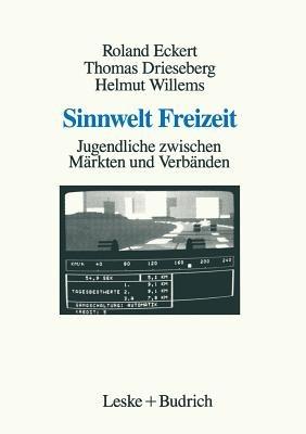 Sinnwelt Freizeit: Jugendliche zwischen Märkten und Verbänden - Roland Eckert,Thomas Drieseberg,Helmut Willems - cover