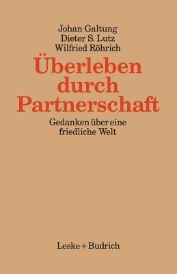 Überleben durch Partnerschaft: Gedanken über eine friedliche Welt - Johan Galtung,Dieter Lutz,Wilfried Röhrich - cover