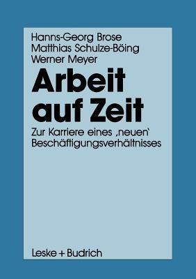 Arbeit auf Zeit: Zur Karriere eines ‚neuen‘ Beschäftigungsverhältnisses - Hanns-Georg Brose,Matthias Schulze-Böing,Werner Meyer - cover